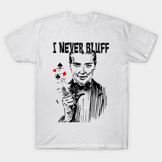 poker I never bluff #poker T-Shirt by JBJart